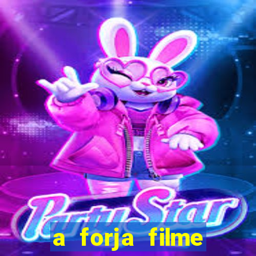 a forja filme completo dublado topflix